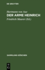 Image for Der Arme Heinrich: Nebst Einer Auswahl Aus Der &amp;quote;klage&amp;quote;, Dem &amp;quote;gregorius&amp;quote; Und Den &amp;quote;liedern&amp;quote;