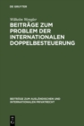 Image for Beitrage zum Problem der internationalen Doppelbesteuerung: Die Begriffsbildung im internationalen Steuerrecht