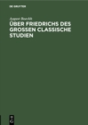 Image for Uber Friedrichs Des Grossen Classische Studien: Akademische Einleitungsrede