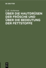 Image for Uber Die Hautdrusen Der Frosche Und Uber Die Bedeutung Der Fettstoffe: Zwei Physiologische Abhandlungen