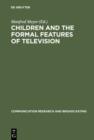 Image for Children and the formal features of television: approaches and findings of experimental and formative research