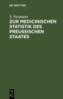 Image for Zur medicinischen Statistik des preussischen Staates: (nach den Acten des statistischen Bureau&#39;s fur das Jahr 1846)