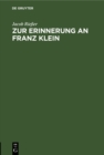 Image for Zur Erinnerung an Franz Klein: Gedenkworte, gesprochen auf dem Deutschen Juristentag in Koln am 13. September 1926 im Auftrag der Standigen Deputation