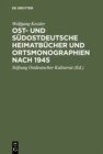 Image for Ost- und sudostdeutsche Heimatbucher und Ortsmonographien nach 1945: Eine Bibliographie zur historischen Landeskunde der Vertreibungsgebiete