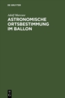 Image for Astronomische Ortsbestimmung im Ballon: Mit 10 Tafeln, 3 Karten und 3 Textbildern