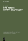 Image for Das Reichs-Hypothekenrecht: Eine kurzgefasste Darstellung unter besonderer Berucksichtigung der Rechtsverhaltnisse der Genossenschaften nebst Formularen fur deren Geschaftsverkehr