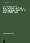 Image for Dictadura militar y oposicion politica en Chile 1973-1981