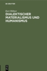 Image for Dialektischer Materialismus und Humanismus: Festrede, gehalten am 22. November 1961 vor den neuimmatrikulierten Studenten der TU Berlin