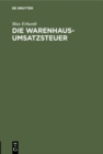 Image for Die Warenhaus-Umsatzsteuer: Eine Besprechung der Regierungsvorlage und der Denkschrift des Bundes der Handels- und Gewerbetreibenden zu Berlin