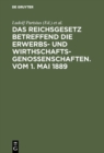 Image for Das Reichsgesetz betreffend die Erwerbs- und Wirthschafts-Genossenschaften.Vom 1. Mai 1889: Kommentar zum praktischen Gebrauch fur Juristen und Genossenschaften