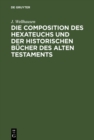 Image for Die Composition des Hexateuchs und der historischen Bucher des Alten Testaments: Mit Nachtragen