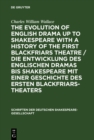 Image for The evolution of English drama up to Shakespeare with a history of the first Blackfriars theatre / Die Entwicklung des englischen Dramas bis Shakespeare mit einer Geschichte des ersten Blackfriars-Theaters: A survey based upon original records now for the first time collected and published