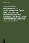 Image for Grundri zu Vorlesungen uber das deutsche Privatrecht mit Einschlu des Lehn- und Handelsrechts: Nebst beigefugten Quellen