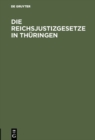 Image for Die Reichsjustizgesetze in Thuringen: Insbesondere in den Furstenthumern Reuss und Schwarzburg.