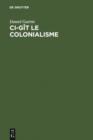 Image for Ci-git le colonialisme: Algerie, Inde, Indochine, Madagascar, Maroc, Palestine, Polynesie, Tunisie ; temoignage militant