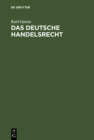 Image for Das deutsche Handelsrecht: Ein kurzgefasstes Lehrbuch des im Deutschen Reiche geltenden Handels-, Wechsel- und Seerechts
