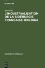 Image for L&#39; Industrialisation de la siderurgie francaise 1814-1864