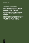 Image for Die Preussischen Gesetze uber Grundeigenthum und Hypothekenrecht vom 5. Mai 1872