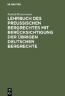 Image for Lehrbuch des preussischen Bergrechtes mit Berucksichtigung der ubrigen deutschen Bergrechte