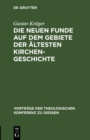 Image for Die neuen Funde auf dem Gebiete der altesten Kirchengeschichte: (1889-1898)