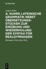 Image for A. Kuhrs Lateinische Grammatik nebst Ubersetzungsstucken zur Einubung und Wiederholung der Syntax fur Realgymnasien