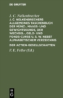 Image for J. C. Nelkenbrechers allgemeines Taschenbuch der Munz-, Maass- und Gewichtskunde, der Wechsel-, Geld- und Fonds-Curse u. s. w. nebst alphabetischem Verzeichnis der Actien-Gesellschaften