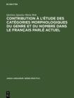 Image for Contribution a l&#39;etude des categories morphologiques du genre et du nombre dans le francais parle actuel
