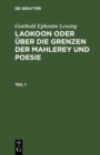 Image for Gotthold Ephraim Lessing: Laokoon oder uber die Grenzen der Mahlerey und Poesie. Teil 1