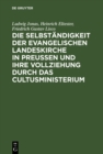 Image for Die Selbstandigkeit der evangelischen Landeskirche in Preussen und ihre Vollziehung durch das Cultusministerium