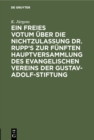Image for Ein Freies Votum Uber Die Nichtzulassung Dr. Rupp&#39;s Zur Funften Hauptversammlung Des Evangelischen Vereins Der Gustav-adolf-stiftung