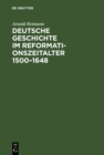 Image for Deutsche Geschichte im Reformationszeitalter 1500-1648: Festgabe der Stadt Berlin zur vierten Sakularfeier der Reformation