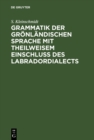 Image for Grammatik der gronlandischen Sprache mit theilweisem Einschluss des Labradordialects