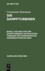 Image for Die Reglung der Dampfturbinen, die Bauarten, Turbinen fur Sonderzwecke, Kondensationsanlagen