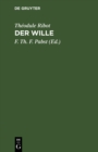 Image for Der Wille: Pathologisch-psychologische Studien