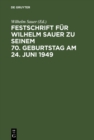 Image for Festschrift fur Wilhelm Sauer zu seinem 70. Geburtstag am 24. Juni 1949: Mit Bibliographie