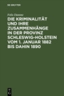Image for Die Kriminalitat und ihre Zusammenhange in der Provinz Schleswig-Holstein vom 1. Januar 1882 bis dahin 1890: Eine Kulturstudie auf statistischer Grundlage