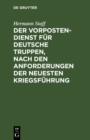 Image for Der Vorposten-Dienst fur deutsche Truppen, nach den Anforderungen der neuesten Kriegsfuhrung