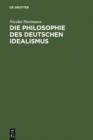 Image for Die Philosophie des deutschen Idealismus: Teil 1: Fichte, Schelling und die Romantik. Teil 2: Hegel