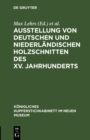 Image for Ausstellung von deutschen und niederlandischen Holzschnitten des XV. Jahrhunderts : 1