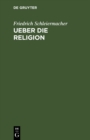Image for Ueber die Religion: Reden an die Gebildeten unter ihren Verachtern