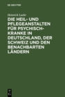 Image for Die Heil- Und Pflegeanstalten Fur Psychisch-kranke in Deutschland, Der Schweiz Und Den Benachbarten Deutschen Landern