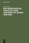 Image for Die medizinische Fakultat der Universitat Bonn 1818-1918: Ein Beitrag zur Geschichte der Medizin