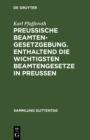 Image for Preuische Beamten-Gesetzgebung. Enthaltend die wichtigsten Beamtengesetze in Preuen