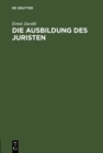 Image for Die Ausbildung des Juristen: Vortrag gehalten in den Juristischen Gesellschaft zu Frankfurt a.M.