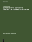 Image for Outline of a semantic theory of Kernel sentences
