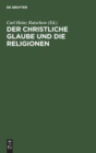 Image for Der Christliche Glaube Und Die Religionen : Hauptvortrage Des Evangelischen Theologen-Kongresses Wien 26.-30. September 1966