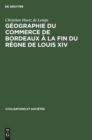 Image for Geographie Du Commerce de Bordeaux A La Fin Du Regne de Louis XIV