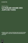 Image for Le Parler Arabe Des Juifs de Tunis : Textes Et Documents Linguistiques Et Ethnographiques