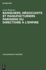 Image for Banquiers, Negociants Et Manufacturiers Parisiens Du Directoire A l&#39;Empire