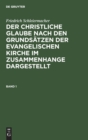 Image for Friedrich Schleiermacher: Der Christliche Glaube Nach Den Grundsatzen Der Evangelischen Kirche Im Zusammenhange Dargestellt. Band 1